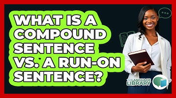 What Is A Compound Sentence Vs. A Run-on Sentence? - The Language Library