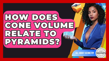 How Does Cone Volume Relate To Pyramids? - All About Geometry