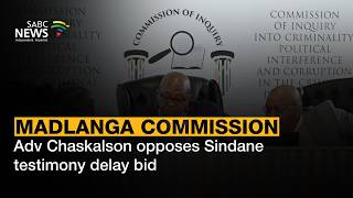 Madlanga Commission | Adv Chaskalson opposes Sindane testimony delay bid