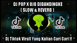 DJ POP X OJO DIBANDINGKE ( SLOW \u0026 REVERB ) 🎶 DJ VIRAL TIK TOK TERBARU 2022