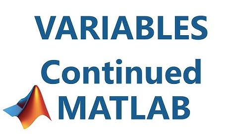 Matlab: Variables Part 2
