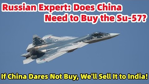 Russian Expert: Does China Need to Buy the Su-57? If China Dares Not Buy, We