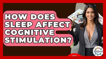 How Does Sleep Affect Cognitive Stimulation? - Get Retirement Help