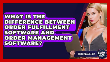 What Is the Difference Between Order Fulfillment Software and Order Management Software?