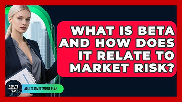 What Is Beta And How Does It Relate To Market Risk? - Adults Investment Plan