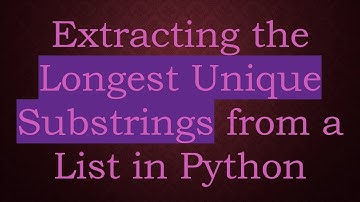 Extracting the Longest Unique Substrings from a List in Python