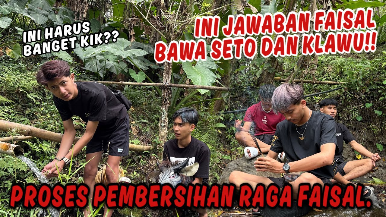 KITA HARUS BERSIHKAN FAISAL DARI HAL-HAL NEGATIF !! Masih Bersangkutan Dengan Seto Dan Klawu.