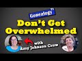 How to not get overwhelmed with your genealogy research guest amy johnson crow