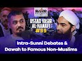 Ustad yasir alhanafi  intrasunni debates  dawah to famous nonmuslims  bb 89