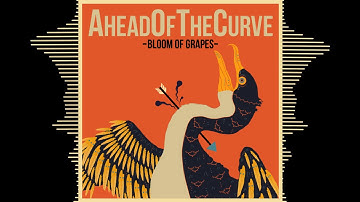 Ahead of the Curve - "Bloom of Grapes" Official Teaser Video