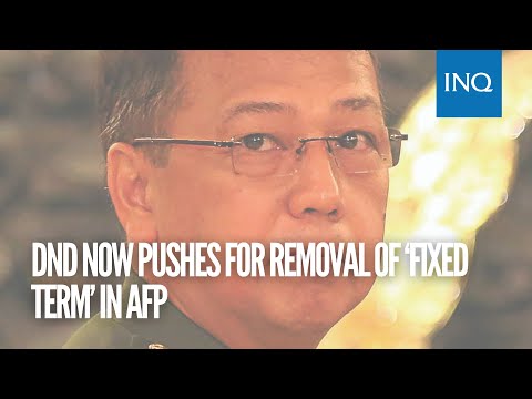 DND now pushes for removal of ‘fixed term’ in AFP