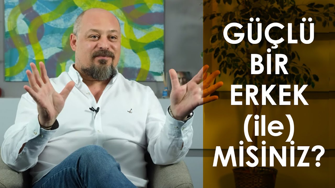 GÜÇLÜ ERKEK NASIL ANLAŞILIR?