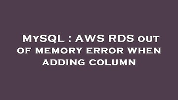 MySQL : AWS RDS out of memory error when adding column