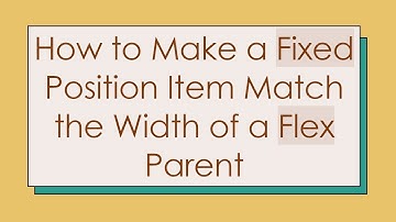 How to Make a Fixed Position Item Match the Width of a Flex Parent