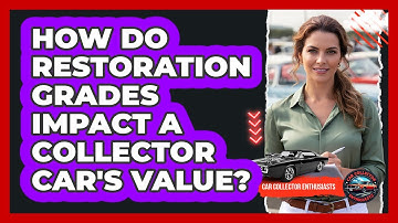 How Do Restoration Grades Impact A Collector Car