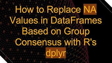How to Replace NA Values in DataFrames Based on Group Consensus with R