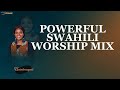 POWERFUL SWAHILI WORSHIP MIX OF ALL TIME 2024 | NONSTOP GOSPEL WORSHIP MIX -VIE