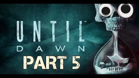 TOO MANY JUMPSCARES!! | Until Dawn- Part 5