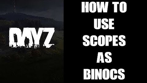 DayZ Beginners Guide / Tip: How To Use Gun & Rifle Scopes As Binoculars / Telescopes Xbox PS4 PS5