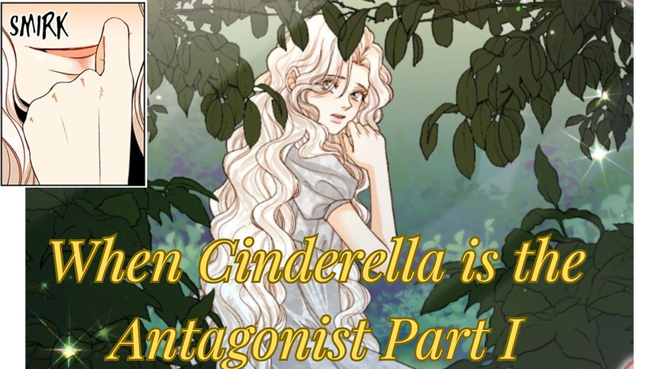 Fairytale Beginnings – When Cinderella is the Antagonist | A Remarried Empress Essay Part 1