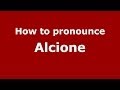 How to pronounce Alcione (Brazilian Portuguese/São Paulo, Brazil)  - PronounceNames.com