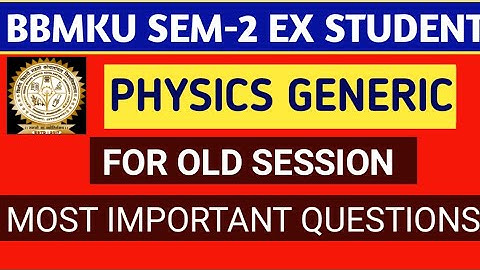 BBMKU EX-STUDENT PHYSICS GENERIC SEM-2 MOST IMPORTANT SELECTED QUESTIONS, Bbmku sem-2 EX- student