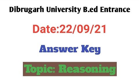 Dibrugarh University B.ed Entrance Answer Key|| B.ed Entrance 2021 Answer Key || Reasoning