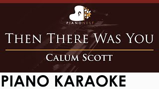 Calum Scott - Then There Was You - HIGHER Key (Piano Karaoke Instrumental)