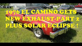 1976 El Camino gets new exhaust system Part 2 plus Total Eclipse of the Sun. Flashark. Spelab Review