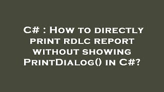 C : How to directly print rdlc report without showing PrintDialog() in C