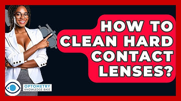 How To Clean Hard Contact Lenses? - Optometry Knowledge Base