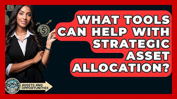 What Tools Can Help With Strategic Asset Allocation? - AssetsandOpportunity.org