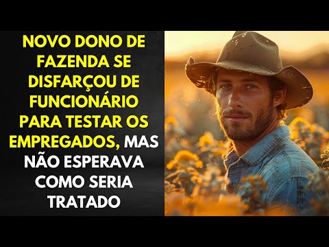 Novo Dono De Fazenda Se Disfarçou De Funcionário Para Testar Os Empregados