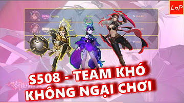 VLTK MOBILE - S508 LÊN SÓNG - TEAM KHÓ KHÔNG NGẠI CHƠI | LnP