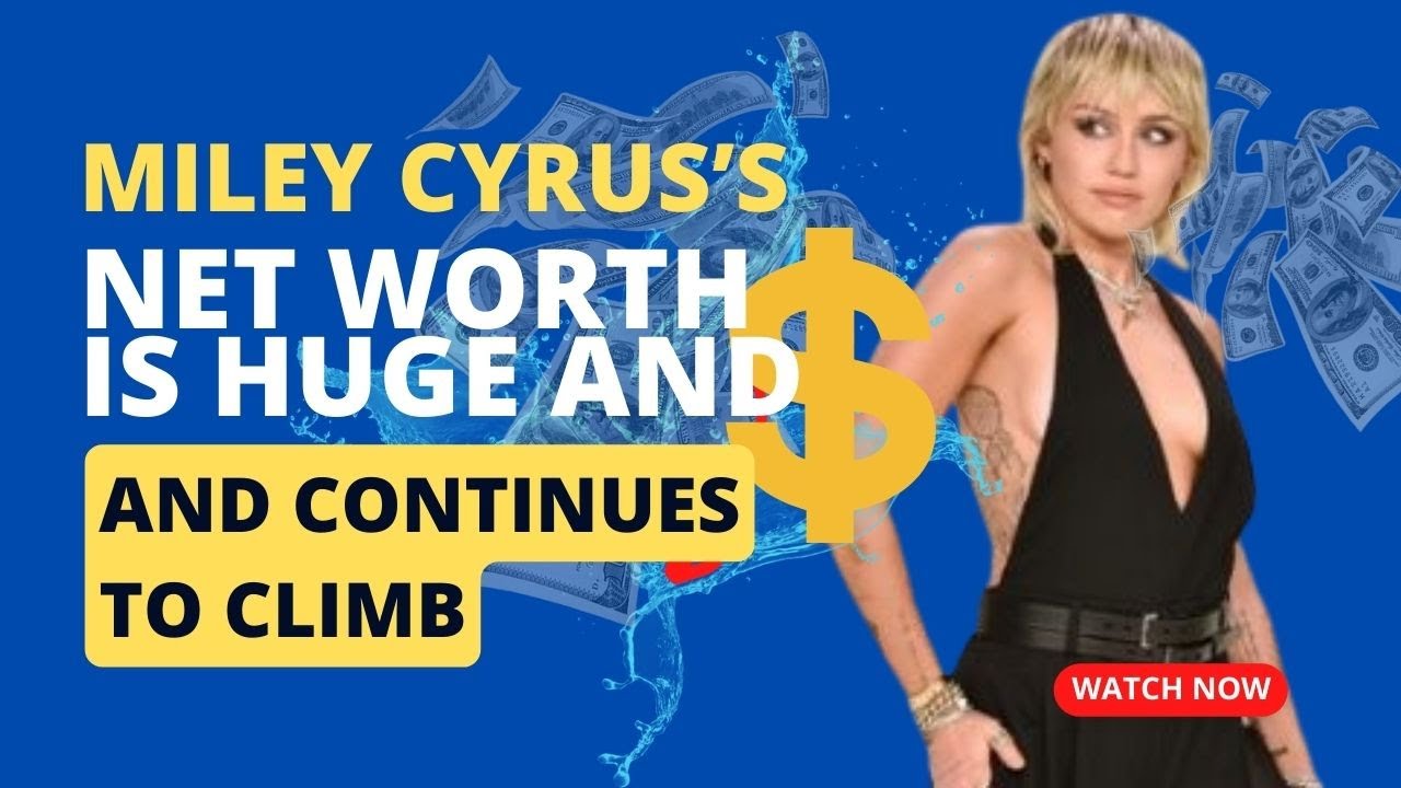 Miley Cyrus’s Net Worth Is Huge and Continues to Climb 💪🏾💪🏾💪🏾 - YouTube