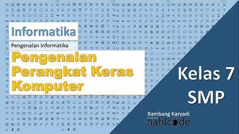 #INFORMATIKA Kelas 7 | 2. Pengenalan Perangkat Keras Komputer