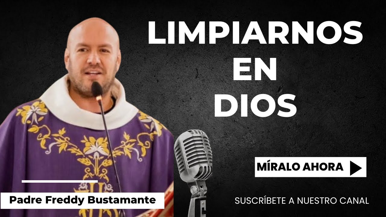 Limpiarnos en Dios  - Padre Freddy Bustamante