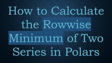 How to Calculate the Rowwise Minimum of Two Series in Polars