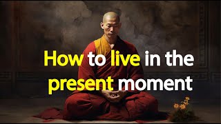 How to live in the present moment | Buddhism In English