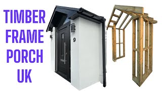 Timber Frame Porch Build Uk | How To Build A Timber Frame Porch in The UK