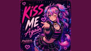 Kiss Me Again - P!NKBYTE_