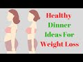 Healthy Dinner Ideas for Weight Loss | Weight Loss Recipes For Dinner