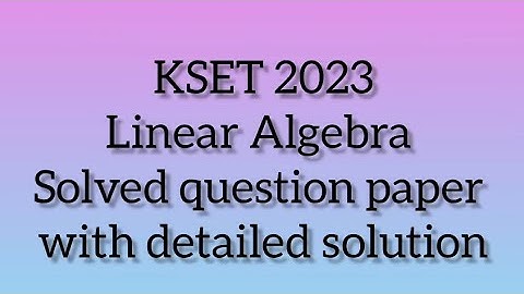 KSET Mathematics PYQs  | Linear Algebra| KSET 2023 question #4 & #5 Solved with detailed explanation
