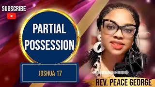 PARTIAL POSSESSION | JOSHUA 17 | REV. PEACE GEORGE