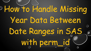 How to Handle Missing Year Data Between Date Ranges in SAS with perm_id