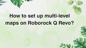 How to set up multi-level maps on Roborock Q Revo?