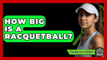 How Big Is A Racquetball? - The Racket Xpert