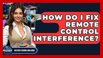 How Do I Fix Remote Control Interference? - NextGen Viewing and Audio