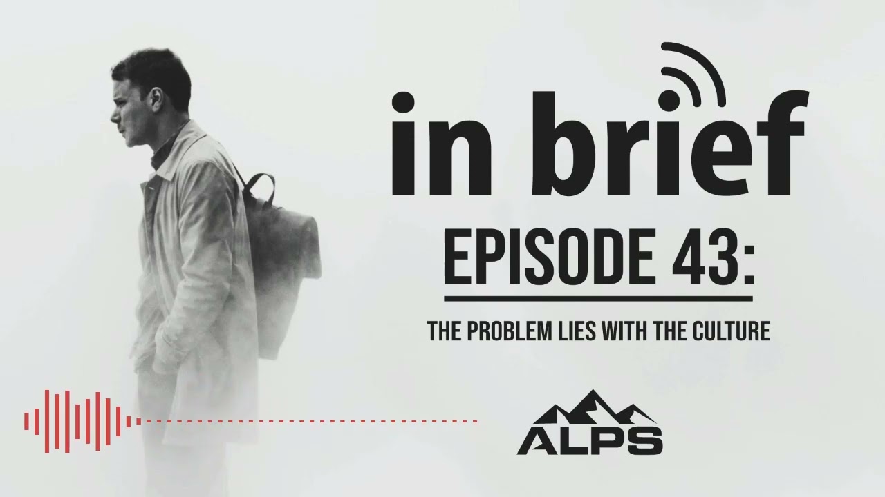 ALPS In Brief Episode 43 The Problem Lies With the Culture