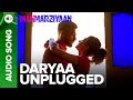 Daryaa unplugged song  manmarziyaan  amit trivedi  shellee  abhishek taapsee vicky